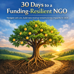 30 Days to a Funding Resilient NGO: Navigate Aid Cuts, Build New Revenue Streams and Stay Impactful in 2026